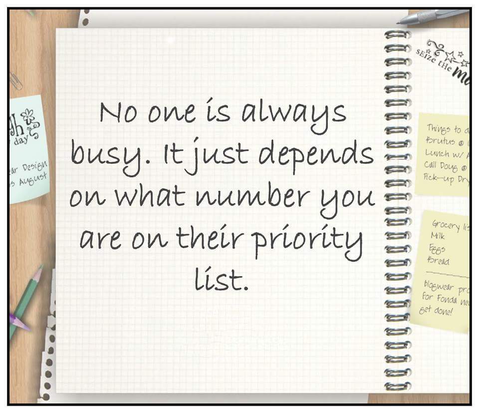 No one Is always busy. It just depends on what number you are on their priority list